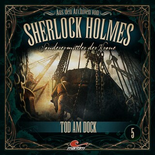 Sherlock Holmes, Sonderermittler der Krone - Aus den Archiven, Folge 5: Tod am Dock als Hörbuch