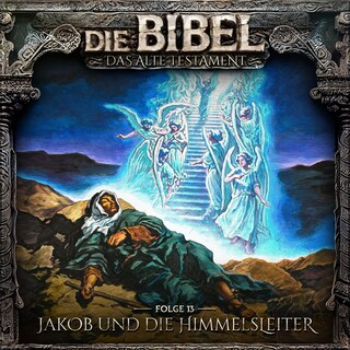 Die Bibel, Altes Testament, Folge 13: Jakob und die Himmelsleiter als Hörbuch