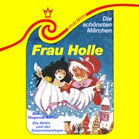 Die schönsten Märchen, Folge 25: Frau Holle / Die Hirtin und der Schornsteinfeger / Der fliegende Koffer