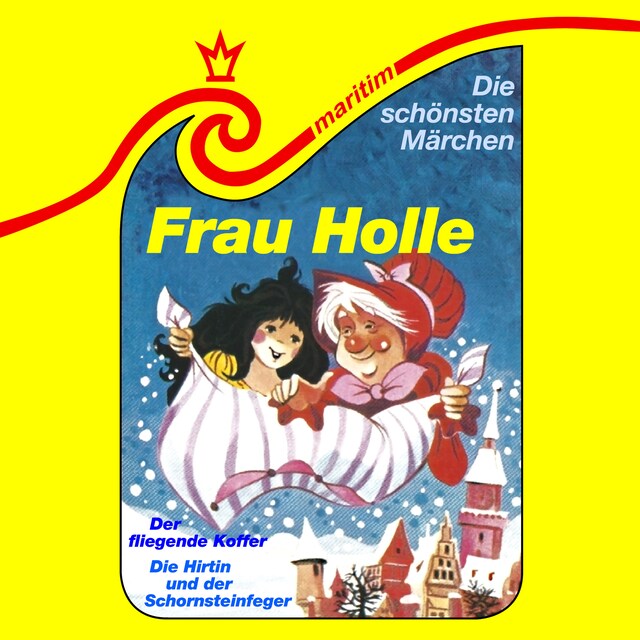 Kirjankansi teokselle Die schönsten Märchen, Folge 25: Frau Holle / Die Hirtin und der Schornsteinfeger / Der fliegende Koffer