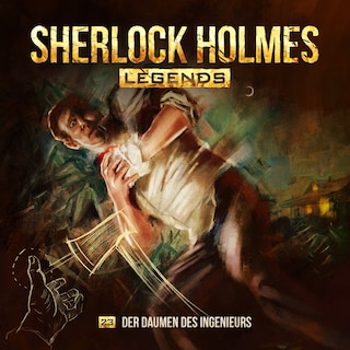Sherlock Holmes Legends, Folge 23: Der Daumen des Ingenieurs als Hörbuch
