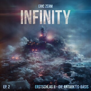 Infinity, Episode 2: Erstschlag II Die Antarktis-Basis als Hörbuch