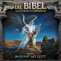 Die Bibel, Altes Testament, Folge 16: Im Kampf mit Gott