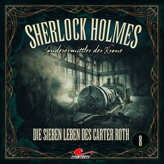 Sherlock Holmes, Sonderermittler der Krone, Folge 8: Die sieben Leben des Carter Roth als Hörbuch