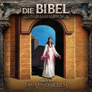 Die Bibel, Altes Testament, Folge 17: Dina und Sichem als Hörbuch