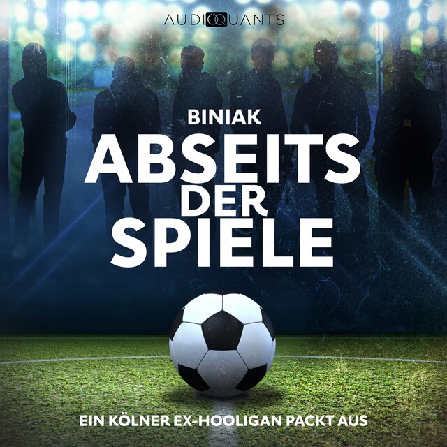 Book cover for Abseits der Spiele - Ein Kölner Ex-Hooligan packt aus (Ungekürzt)