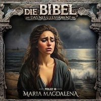 Die Bibel, Neues Testament, Folge 18: Maria Magdalena