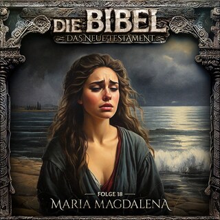 Die Bibel, Neues Testament, Folge 18: Maria Magdalena als Hörbuch