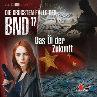 Die größten Fälle des BND, Folge 17: Das Öl der Zukunft als Hörbuch