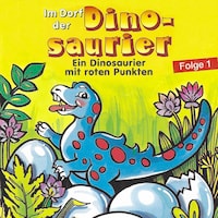 Im Dorf der Dinosaurier, Folge 1: Ein Dinosaurier mit roten Punkten