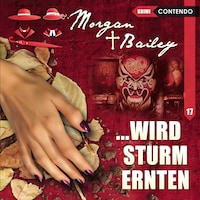 Morgan & Bailey, Folge 17: ...wird Sturm ernten