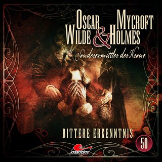 Oscar Wilde & Mycroft Holmes, Sonderermittler der Krone, Folge 50: Bittere Erkenntnis als Hörbuch