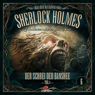 Sherlock Holmes, Sonderermittler der Krone - Aus den Archiven, Folge 6: Der Schrei der Banshee 1. Teil als Hörbuch