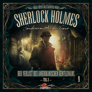 Sherlock Holmes, Sonderermittler der Krone - Aus den Archiven, Folge 9: Der Verlust des amerikanischen Gentlemans 2. Teil als Hörbuch