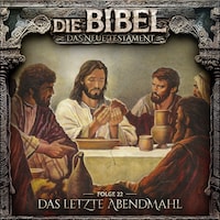 Die Bibel, Neues Testament, Folge 22: Das letzte Abendmahl