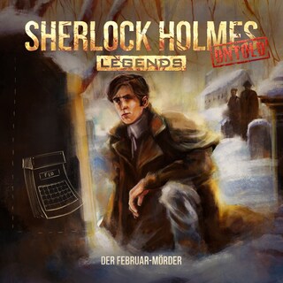Sherlock Holmes Legends, Untold, Folge 10: Der Februar-Mörder (ungekürzt) als Hörbuch