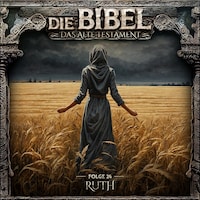 Die Bibel, Altes Testament, Folge 24: Ruth (ungekürzt)