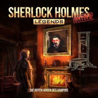 Sherlock Holmes Legends, Untold, Folge 13: Die roten Augen des Vampirs (ungekürzt) als Hörbuch