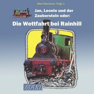 Maxi Abenteuer, Folge 1: Jan, Leonie und der Zauberstein oder: Die Wettfahrt bei Rainhill (ungekürzt) als Hörbuch