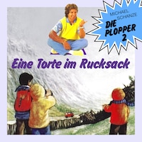 Die Plopper, Folge 2: Eine Torte im Rucksack (ungekürzt)