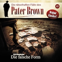 Die rätselhaften Fälle des Pater Brown, Folge 17: Die falsche Form (ungekürzt)