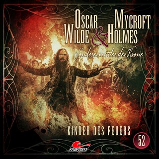 Oscar Wilde & Mycroft Holmes, Sonderermittler der Krone, Folge 52: Kinder des Feuers (ungekürzt) als Hörbuch
