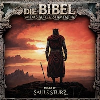 Die Bibel, Altes Testament, Folge 27: Sauls Sturz (ungekürzt)
