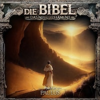 Die Bibel, Neues Testament, Folge 27: Paulus (ungekürzt)