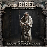 Die Bibel, Neues Testament, Folge 28: Paulus' Gefangenschaft