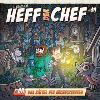 Heff der Chef, Folge 40: Das Rätsel der Kuckucksuhren als Hörbuch