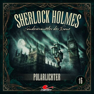 Sherlock Holmes, Sonderermittler der Krone, Folge 16: Polarlichter (ungekürzt) als Hörbuch
