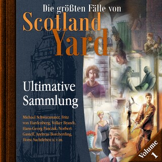 Die größten Fälle von Scotland Yard, Ultimative Sammlung Volume 1 (ungekürzt) als Hörbuch