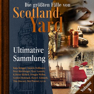 Die größten Fälle von Scotland Yard, Ultimative Sammlung Volume 3 (ungekürzt) als Hörbuch