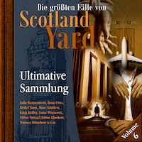 Die größten Fälle von Scotland Yard, Ultimative Sammlung Volume 6 (ungekürzt)