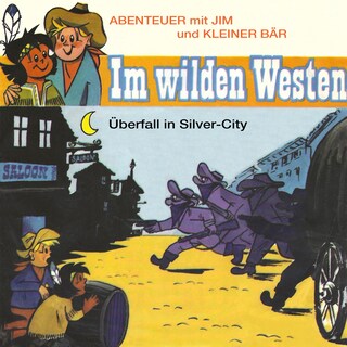 Abenteuer im Wilden Westen, Folge 3: Überfall in Silver-City (ungekürzt) als Hörbuch