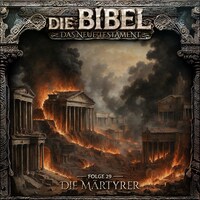 Die Bibel, Neues Testament, Folge 29: Die Märtyrer (ungekürzt)