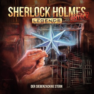 Sherlock Holmes Legends, Untold, Folge 17: Der siebenzackige Stern (ungekürzt) als Hörbuch