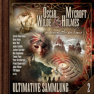 Oscar Wilde & Mycroft Holmes, Sonderermittler der Krone: Ultimative Sammlung Volume 2 (ungekürzt) als Hörbuch