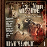 Oscar Wilde & Mycroft Holmes, Sonderermittler der Krone: Ultimative Sammlung Volume 3 (ungekürzt)