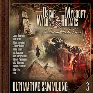 Oscar Wilde & Mycroft Holmes, Sonderermittler der Krone: Ultimative Sammlung Volume 3 (ungekürzt) als Hörbuch
