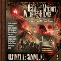 Oscar Wilde & Mycroft Holmes, Sonderermittler der Krone: Ultimative Sammlung Volume 4 (ungekürzt)