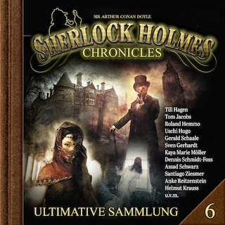 Sherlock Holmes Chronicles, Ultimative Sammlung Volume 6 (ungekürzt) als Hörbuch