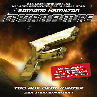 Captain Future, Der Sternenkaiser, Folge 1: Tod auf dem Jupiter (ungekürzt) als Hörbuch