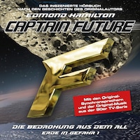 Captain Future, Erde in Gefahr, Folge 1: Die Bedrohung aus dem All (ungekürzt)