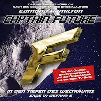 Captain Future, Erde in Gefahr, Folge 6: In den Tiefen des Weltraums (ungekürzt)