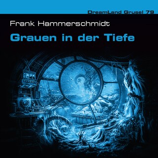 Dreamland Grusel, Folge 79: Grauen in der Tiefe (ungekürzt) als Hörbuch