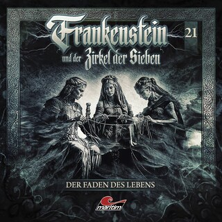 Frankenstein und der Zirkel der Sieben, Folge 21: Der Faden des Lebens (ungekürzt) als Hörbuch