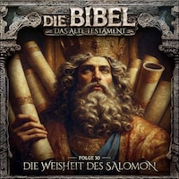 Die Bibel, Altes Testament, Folge 30: Die Weisheit des Salomon (ungekürzt)