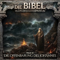 Die Bibel, Neues Testament, Folge 30: Die Offenbarung des Johannes (ungekürzt)