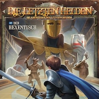 Die Letzten Helden, Die Abenteuer der Letzten Helden, Folge 37: Der Hexentisch (ungekürzt)